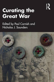 Book cover for Curating the Great War by Paul Cornish and Nicholas J Saunders
